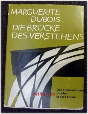 Die Brücke des Verstehens : Das Generationenproblem in der Familie