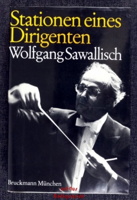 Stationen eines Dirigenten : Wolfgang Sawallisch