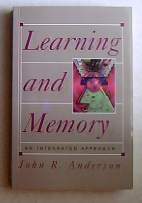 Learning and Memory : An Integrated Approach