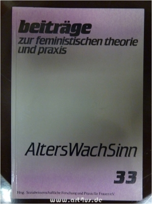 Alterswachsinn : Beiträge zur feministischen Theorie und Praxis ; H. 33 : Jg. 15
