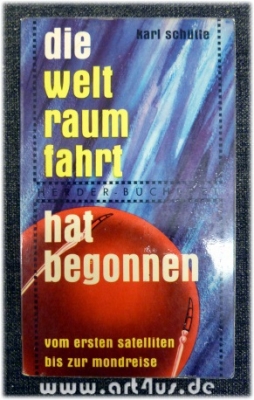 Die Weltraumfahrt hat begonnen : Vom ersten Satelliten bis zur Mondreise.