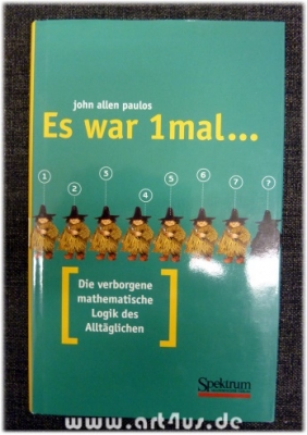 Es war 1mal ... : die verborgene mathematische Logik des Alltäglichen.