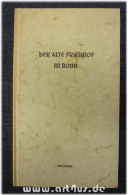 Der alte Friedhof in Bonn : Geschichtlich : Biographisch : Kunstgeschichtlich.