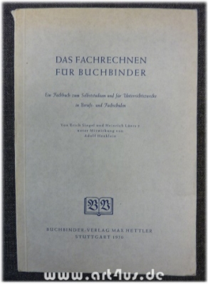 Das Fachrechnen für Buchbinder : Ein Fachbuch zum Selbststudium und für Unterrichtszwecke in Berufs- und Fachschulen.