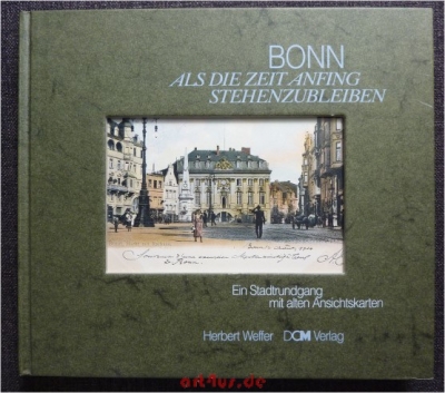 Bonn - als die Zeit anfing stehenzubleiben : ein Stadtrundgang mit alten Ansichtskarten.