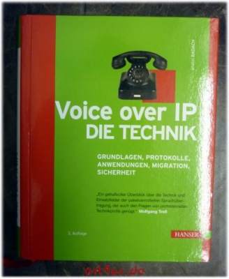 Voice over IP - die Technik : Grundlagen, Protokolle, Anwendungen, Migration, Sicherheit.