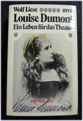 Louise Dumont : Ein Leben für das Theater.