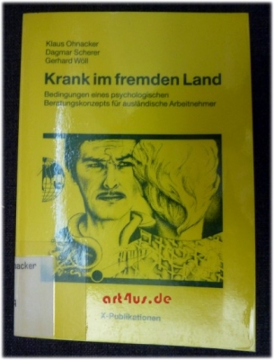 Krank im fremden Land : Bedingungen e. psycholog. Beratungskonzepte für ausländ. Arbeitnehmer.