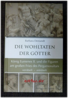 Die Wohltaten der Götter: König Eumenes II. und die Figuren am großen Fries des Pergamonaltars verrätselt - enträtselt