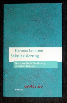 Säkularisierung : der europäische Sonderweg in Sachen Religion.