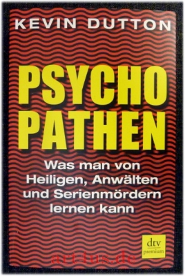 Psychopathen : was man von Heiligen, Anwälten und Serienmördern lernen kann.