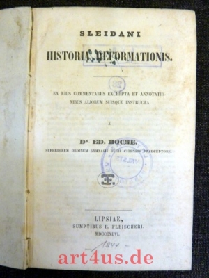 Historia Reformationis : Ex eius commentariis excerpta et annotationibus aliorum suisque instructa a Dr. Ed. Hoche : Superiuorum ordinum gymnasii Regii Cizensis Praeceptore.