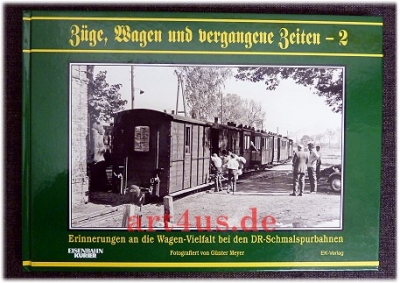 Züge, Wagen und vergangene Zeiten ; 2 : Erinnerungen an die Wagen-Vielfalt bei den DR-Schmalspurbahnen.