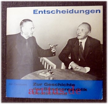 Entscheidungen zur Geschichte der Bundesrepublik Deutschland : Bildtondokument zur Zeitgesch. u. polit. Bildg.