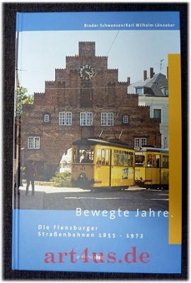 Bewegte Jahre : die Flensburger Straßenbahnen 1855 - 1973. Bewegte Jahre : die Flensburger Straßenbahnen 1855 - 1973.