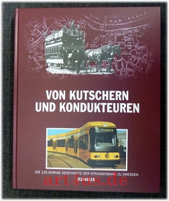 Von Kutschern und Kondukteuren : die Geschichte der Straßenbahn zu Dresden von 1872 bis 1997.