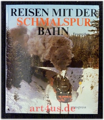 Reisen mit der Schmalspurbahn : ein Farbbildband von den letzten Schmalspurstrecken zwischen Ostsee und Erzgebirge.