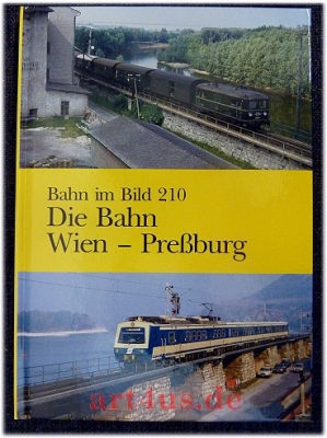 Die Bahn Wien - Preßburg : Dieser Band behandelt die Strecken Wien-Großmarkthalle - Landesgrenze nächst Berg NÖ, Wien Kaiser Ebersdorf - Mannersdorf und Bruck an der Leitha Abzweigung - Petronell-Carnuntum.
