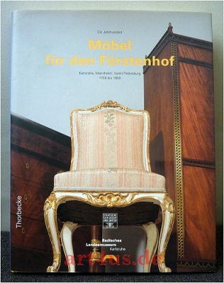 Ein Jahrhundert Möbel für den Fürstenhof : Karlsruhe, Mannheim, Sankt Petersburg 1750 bis 1850 ; [Ausstellung des Badischen Landesmuseums und der Staatlichen Schlösser und Gärten bei der Oberfinanzdirektion Karlsruhe, 7. Mai bis 14. August 1994, Karlsruhe