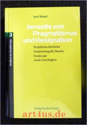 Jenseits von Pragmatismus und Resignation : Perspektiven christlicher Verantwortung für Umwelt, Frieden und soziale Gerechtigkeit.