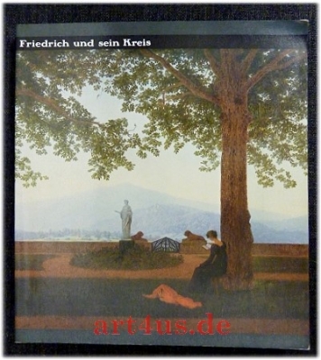 Caspar David Friedrich und sein Kreis.