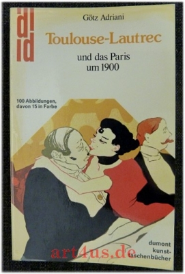 Toulouse-Lautrec und das Paris um 1900 [neunzehnhundert].