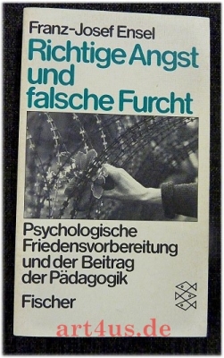 Richtige Angst und falsche Furcht : Psychologische Friedensvorbereitung und der Beitrag der Pädagogik.