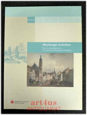 Altenburger Ansichten : die Sammlung Bonde im Thüringischen Staatsarchiv Altenburg.