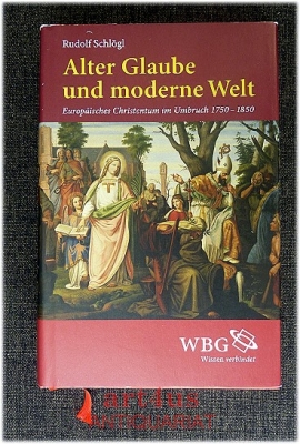 Alter Glaube und moderne Welt : Europäisches Christentum im Umbruch 1750 - 1850.
