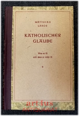 Katholischer Glaube : was er ist und was er nicht ist.