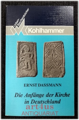 Die Anfänge der Kirche in Deutschland : von der Spätantike bis zur frühfränkischen Zeit.