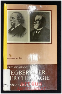 Wegbereiter der Chirurgie : Joseph Lister : Ernst von Bergmann