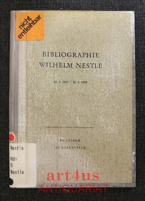 Bibliographie Wilhelm Nestle : 16.4.1865 - 18.4.1959 : Ein Verzeichnis sämtlicher Schriften, auch der unveröffentlichten Manuskripte von Prof. Dr. Wilhelm Nestle, Oberstudiendirektor.