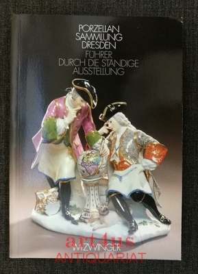 Staatliche Kunstsammlungen Dresden, Porzellansammlung : Führer durch die ständige Ausstellung im Dresdner Zwinger.
