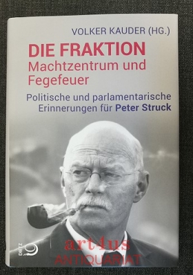 Die Fraktion - Machtzentrum und Fegefeuer : politische und parlamentarische Erinnerungen für Peter Struck.