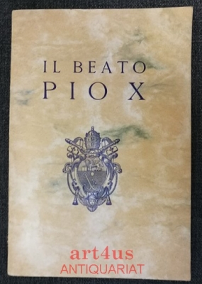 Il Beato Pio X : Benefattore spirituale dell`Umanità : A cura della postulazione.