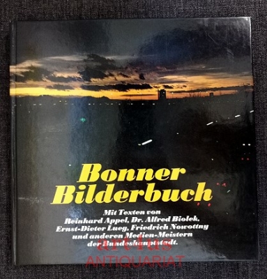 Bonner Bilderbuch : Mit Texten von Reinhard Appel, Dr. Alfred Biolek, Ernst-Dieter Lueg, Friedrich Nowottny und anderen Medien-Meistern der Bundeshauptstadt.