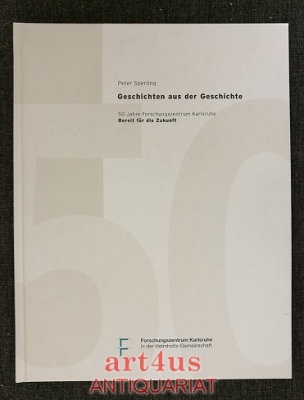 Geschichten aus der Geschichte : 50 Jahre Forschungszentrum Karlsruhe ; bereit für die Zukunft.