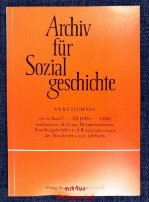 Archiv für Sozialgeschichte : Verzeichnis der in Band I-XX (1961 - 1980) erschienenen Aufsätze, Dokumentationen, Forschungsberichte und Rezensionen sowie der Mitarbeiter dieses Jahrbuchs.