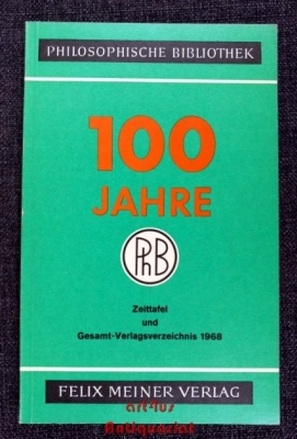 Hundert Jahre Philosophische Bibliothek : 1868 - 1968 ; Zeittafel und Gesamt-Verlagsverzeichnis.