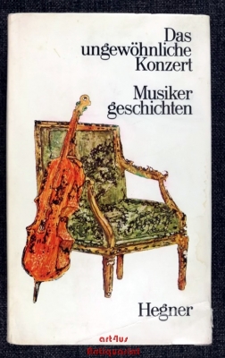 Das ungewöhnliche Konzert : Musikergeschichten der Weltliteratur.