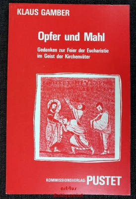 Opfer und Mahl : Gedanken zur Feier der Eucharistie im Geist der Kirchenväter.