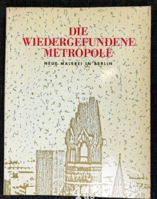 Die wiedergefundene Metropole. Neue Malerei in Berlin