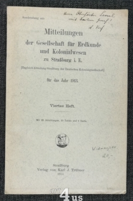 Sonderauszug aus : Mitteilungen der Gesellschaft für Erdkunde und Kolonialwesen zu Straßburg i.E. (Zugleich Abteilung Straßburg der Deutschen Kolonialgesellschaft) für das Jahr 1913