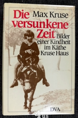 Die versunkene Zeit : Bilder einer Kindheit im Käthe-Kruse-Haus.