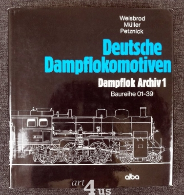 Deutsche Dampflokomotiven; Dampflok Archiv 1: Baureihe 01-39. Deutsche Dampflokomotiven; Dampflok Archiv 1: Baureihe 01-39.