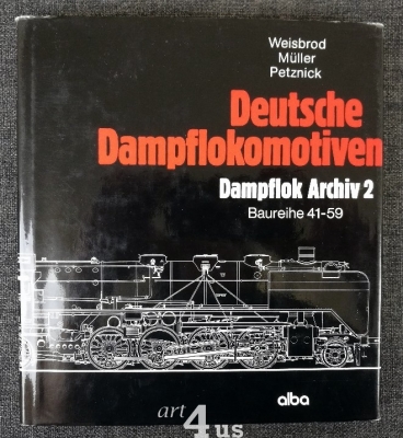 Deutsche Dampflokomotiven; Dampflok Archiv 2 : Baureihe 41 - 59 Deutsche Dampflokomotiven; Dampflok Archiv 2 : Baureihe 41 - 59