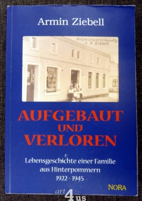 Aufgebaut und verloren  Lebensgeschichte einer Familie aus Hinterpommern 1922 - 1945.