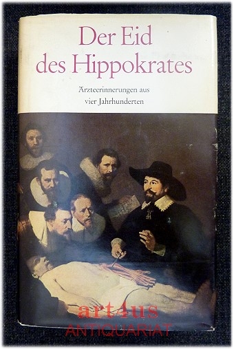 Der Eid des Hippokrates : Ärzteerinnerungen aus 4 Jahrhunderten. Von Paracelsus bis Paul Ehrlich.
