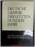 Deutsche Graphik der letzten hundert Jahre aus der Sammlung Karl August Reiser Bonn